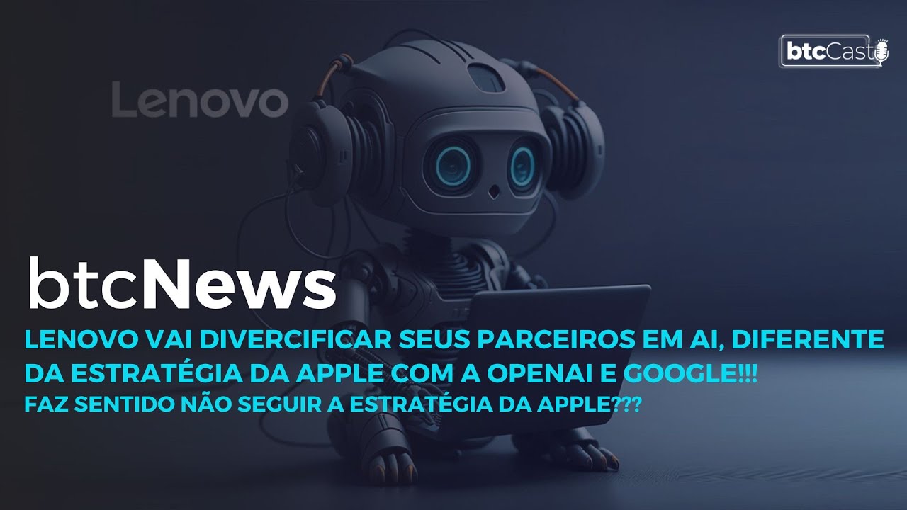 BTC News | Lenovo vai diversificar seus parceiros em AI, diferente da estratégia da Apple!!!