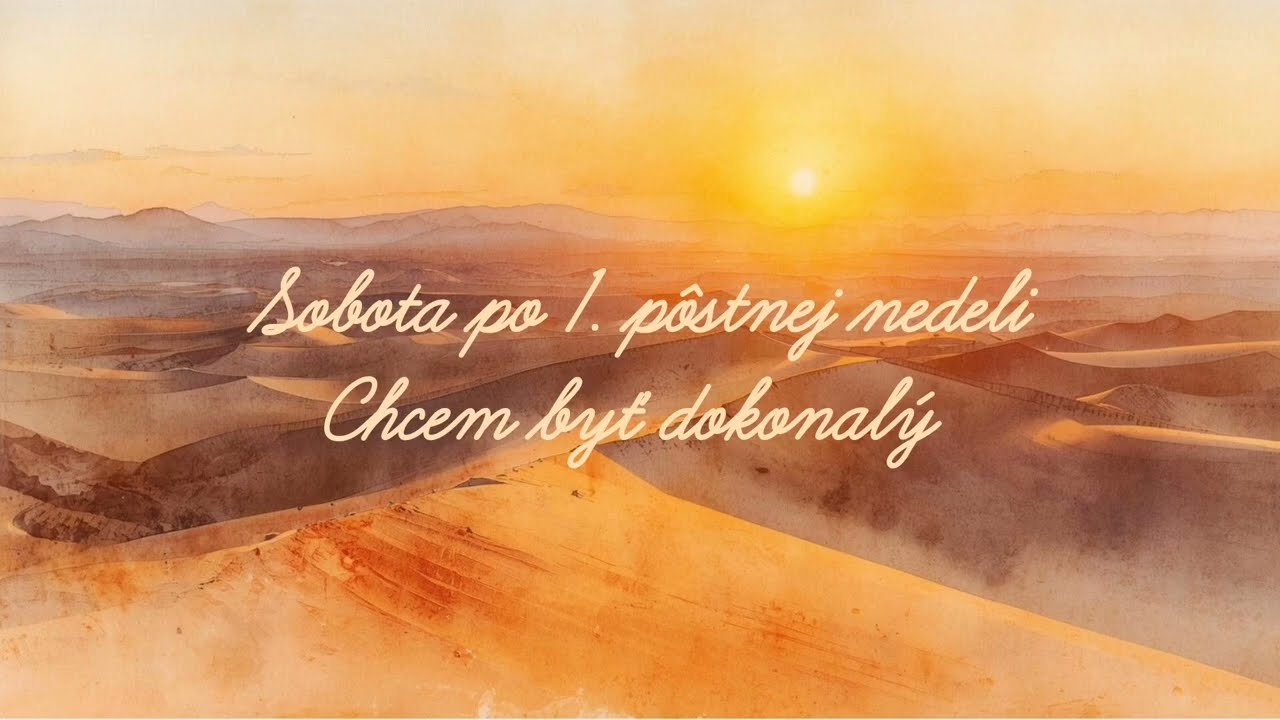 Sobota po 1. pôstnej nedeli (28.2.) - Chcem byť dokonalý 