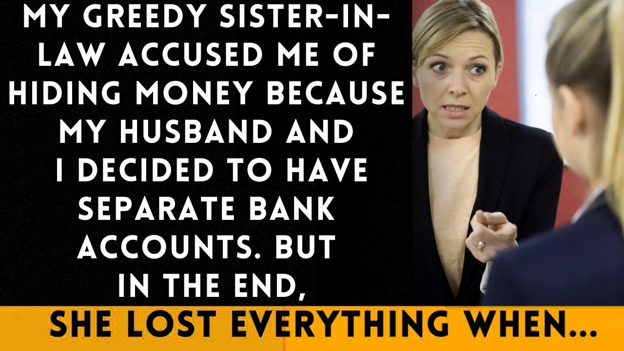 My Jealous SIL Accused Me of Hiding Money After My Husband and I Chose Separate Bank Accounts