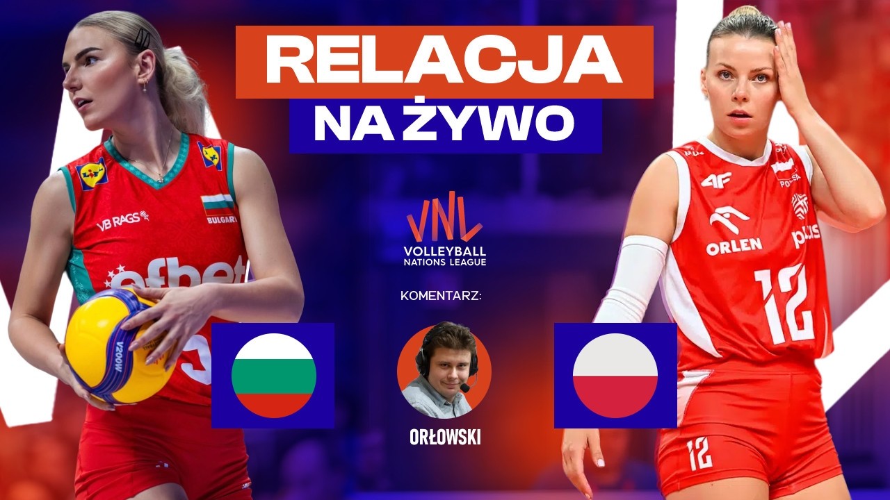 BUŁGARIA - POLSKA | MECZ NA ŻYWO | Liga Narod&oacute;w Kobiet VNL TRANSMISJA LIVE SIATK&Oacute;WKA / VOLLEYBALL