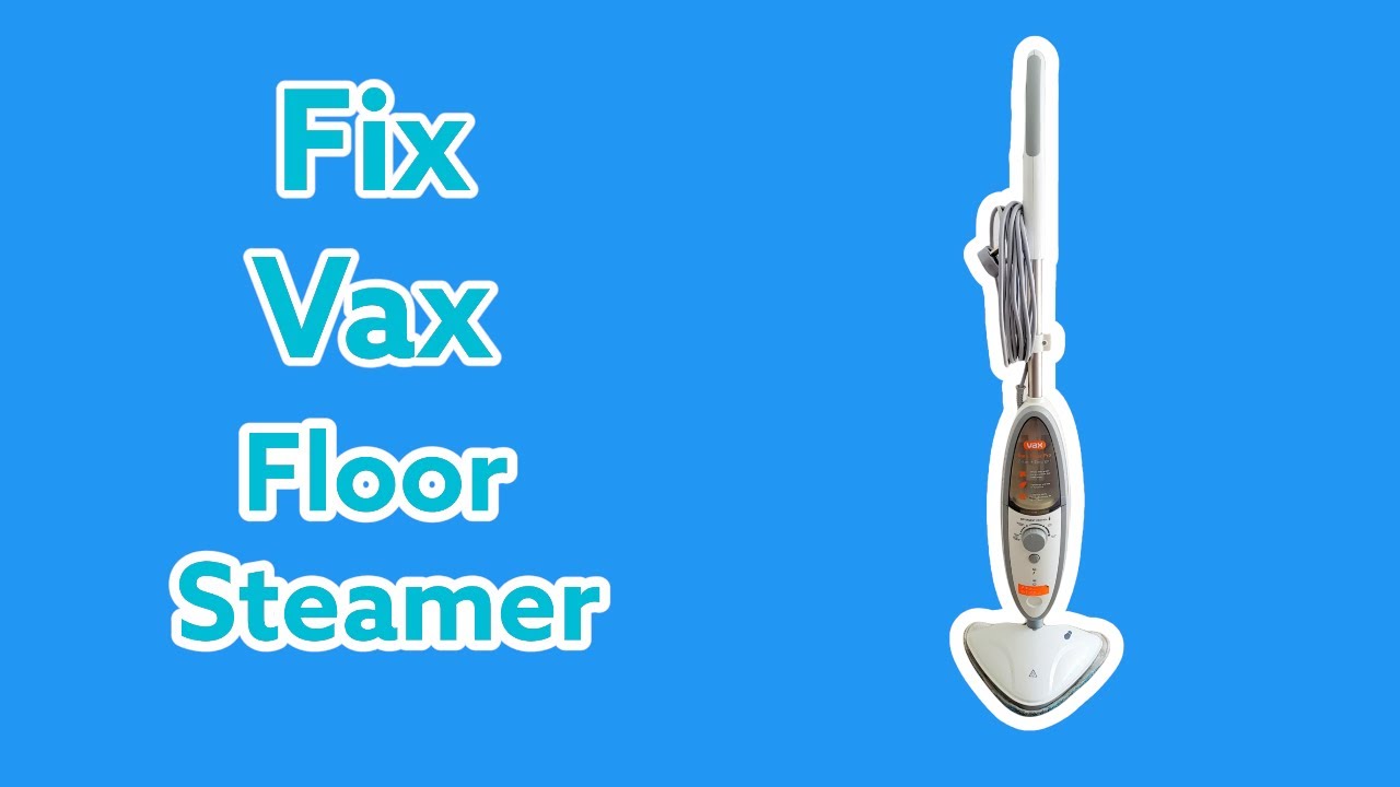Fix Vax Floor Steamer Problems Not Working
