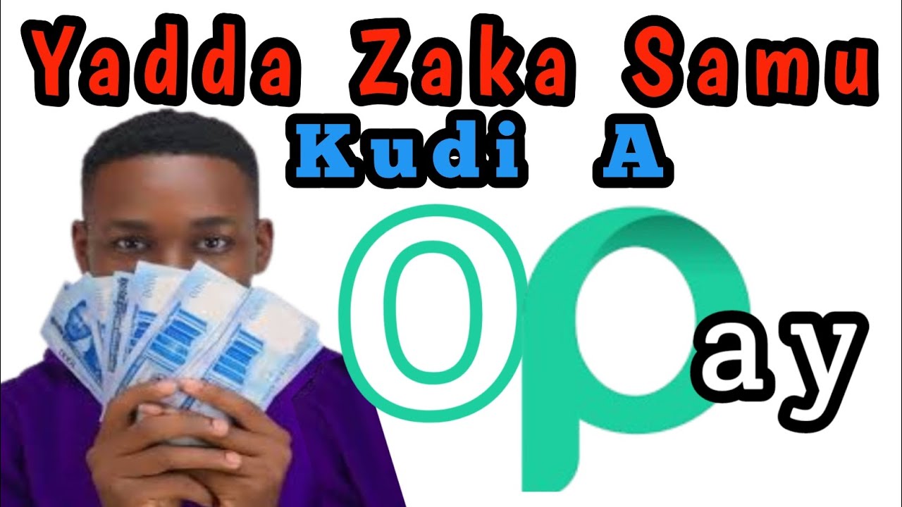 Yadda Zaka Samu Kudi A Opay