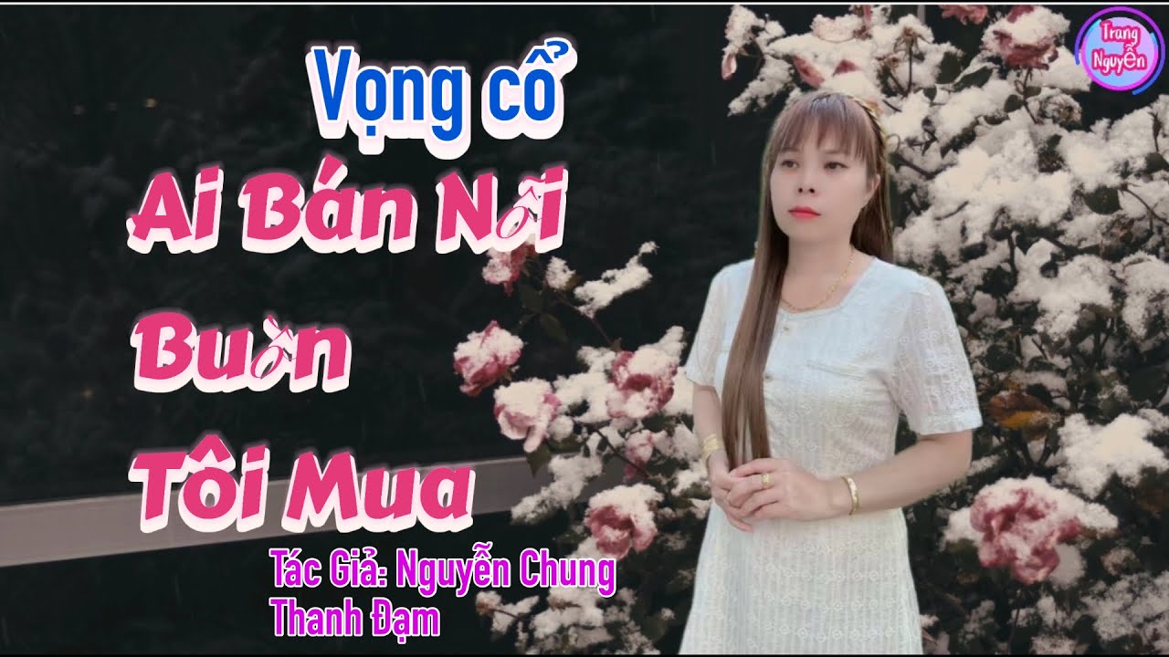 Vọng cổ Ai Bán Nỗi Buồn Tôi Mua- Trang Nguyễn- Sáng Tác;Nguyễn Chung- Thanh Đạm