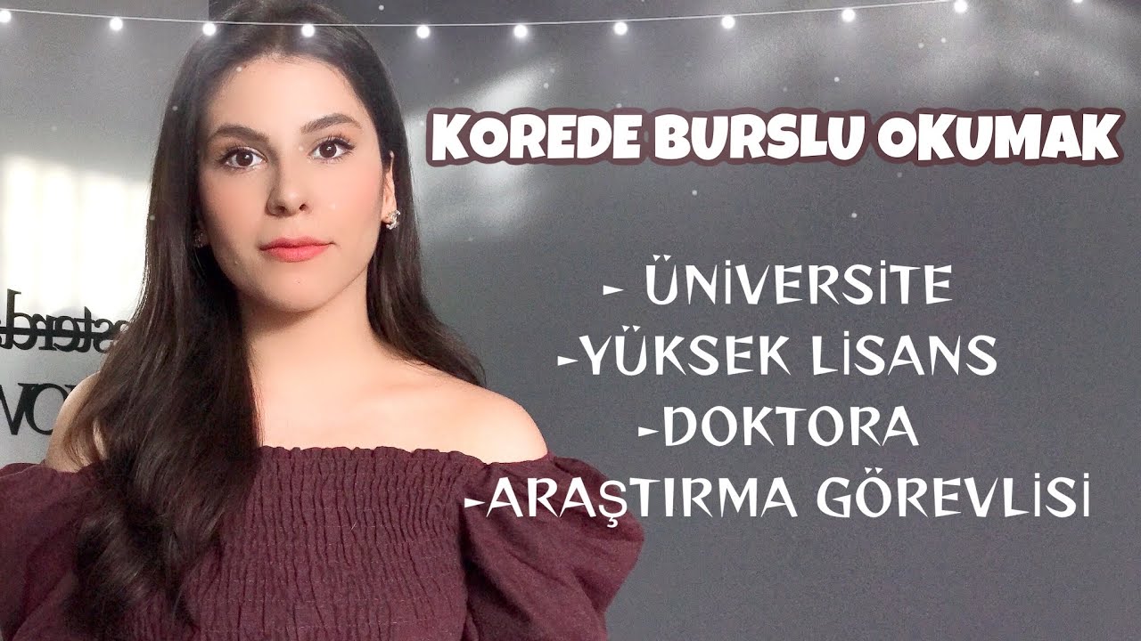 KOREDE BURSLU OKUMAK | &Uuml;NİVERSİTESİ |Y&Uuml;KSEK LİSANS| DOKTORA |ARAŞTIRMA G&Ouml;REVLİSİ