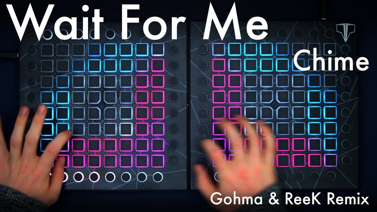 Chime - Wait For Me // Launchpad Remix