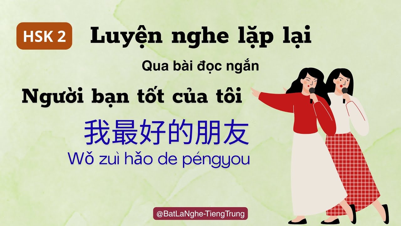 [HSK 2] LUYỆN NGHE TIẾNG TRUNG: Người bạn tốt của tôi