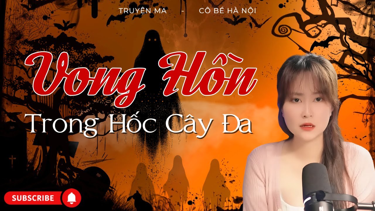Vong Hồn Trong Gốc Cây Đa : Truyện Ma Có Thật I Cô Bé Hà Nội