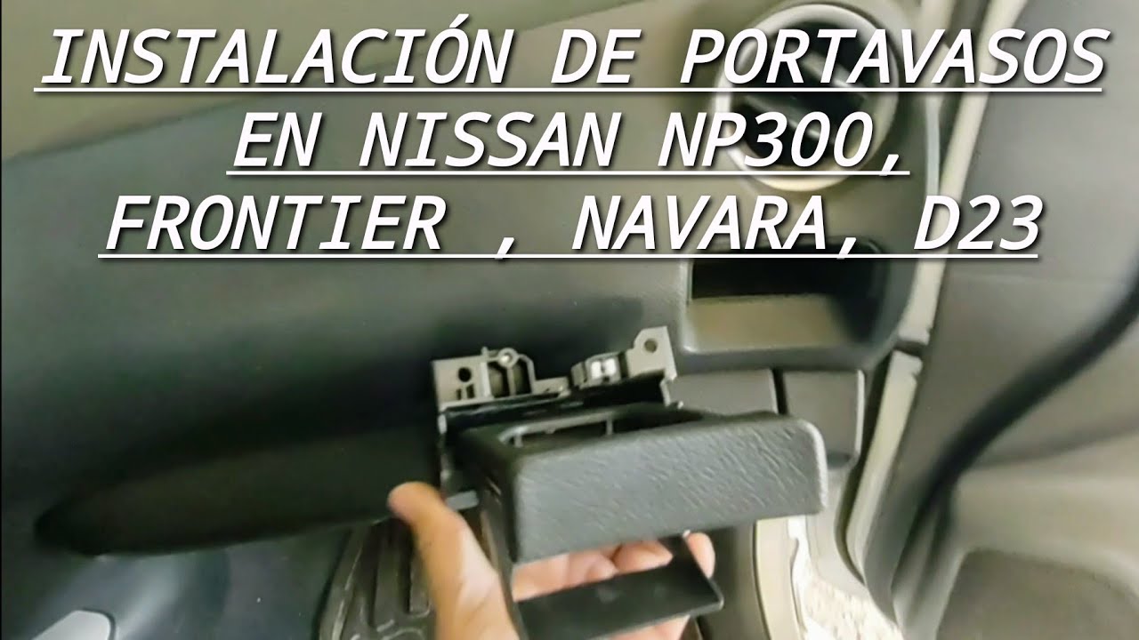 instalación de portavasos en Nissan Np300, Frontier, Navara, D23
