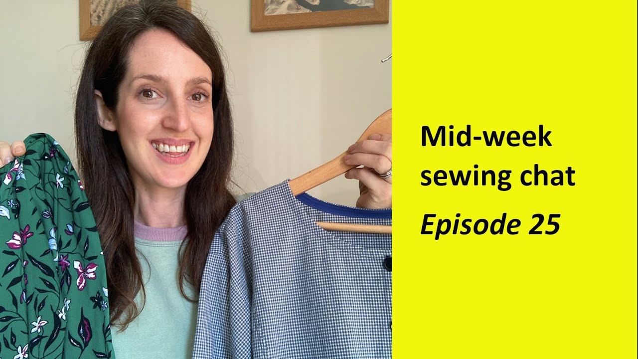 Mid-week sewing chat - Episode 25 | New fabric, new makes and a tutorial at the end...