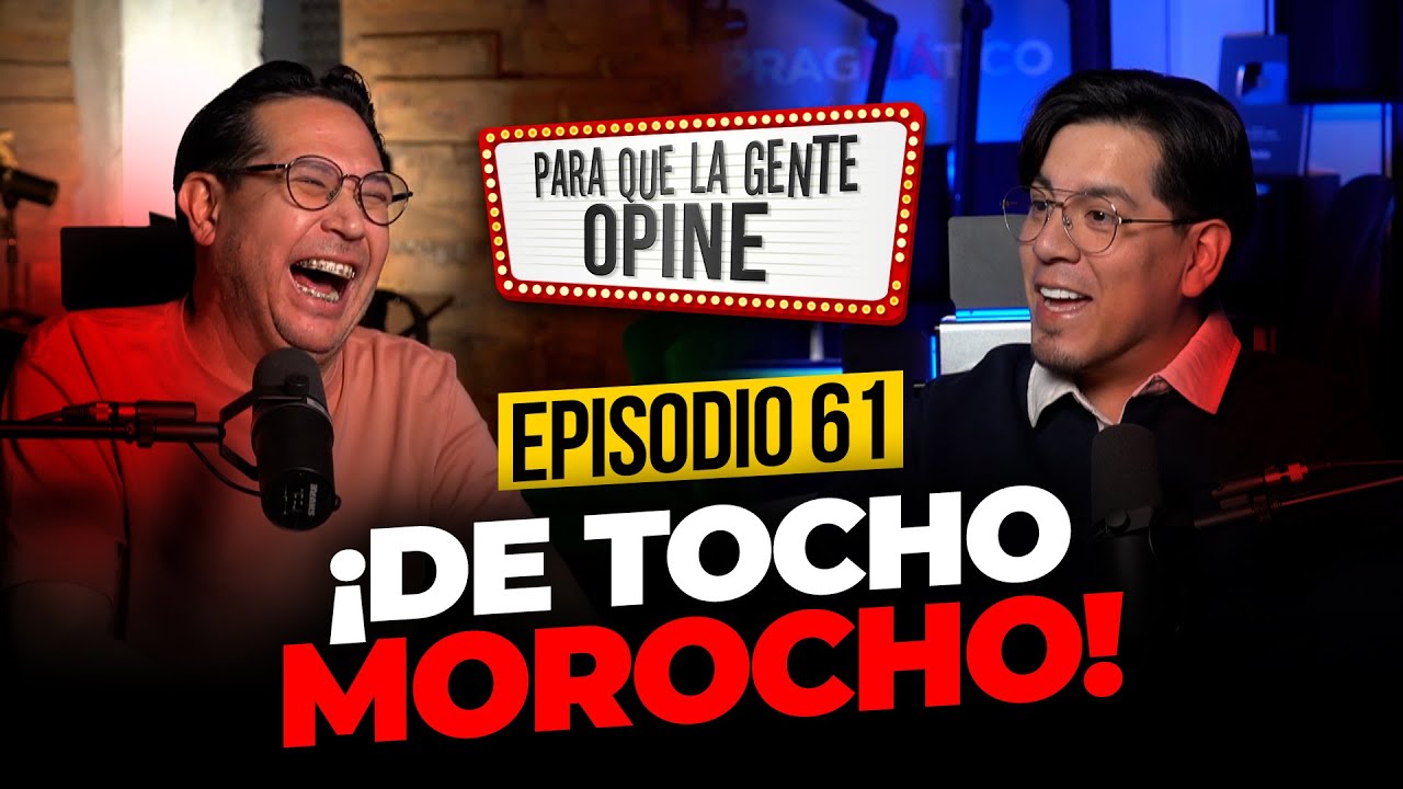 ¡De tocho Morocho!- Para que la Gente Opine Ep. 61