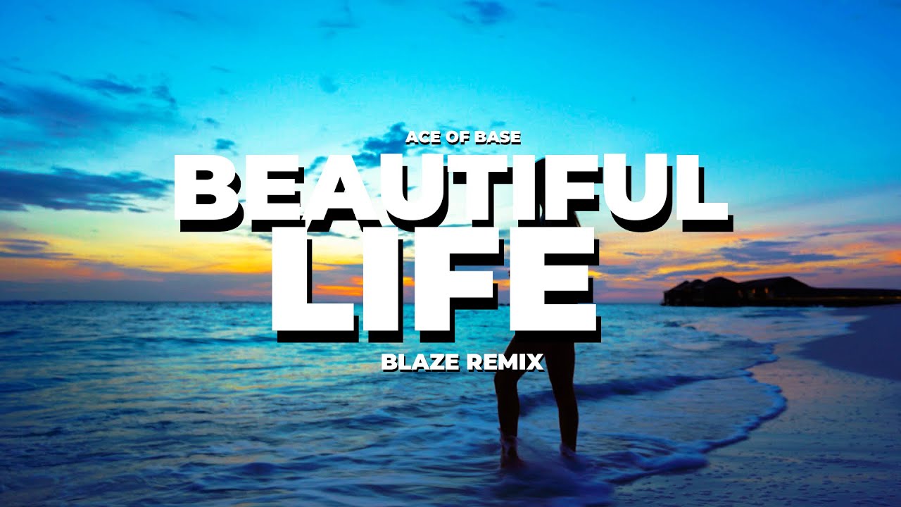 Ace of Base - Beautiful Life (BLAZE REMIX) 2025