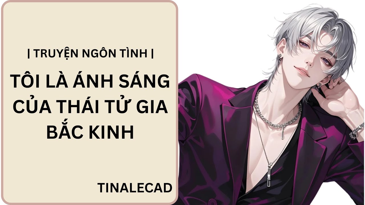 | TRUYỆN NGÔN TÌNH | TÔI LÀ ÁNH SÁNG CỦA THÁI TỬ GIA BẮC KINH