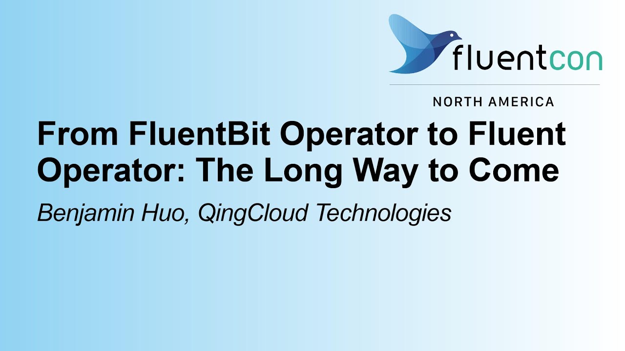 From FluentBit Operator to Fluent Operator: The Long Way to Come- Benjamin Huo, QingCloud Tech