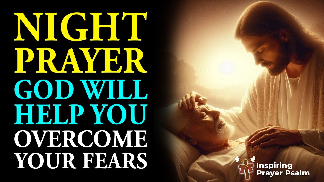 NIGHT PRAYER | GOD WILL HELP YOU OVERCOME YOUR FEARS