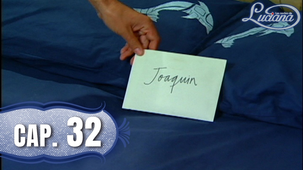 Las noches de Luciana - Capítulo 32 - Carta para Joaquín