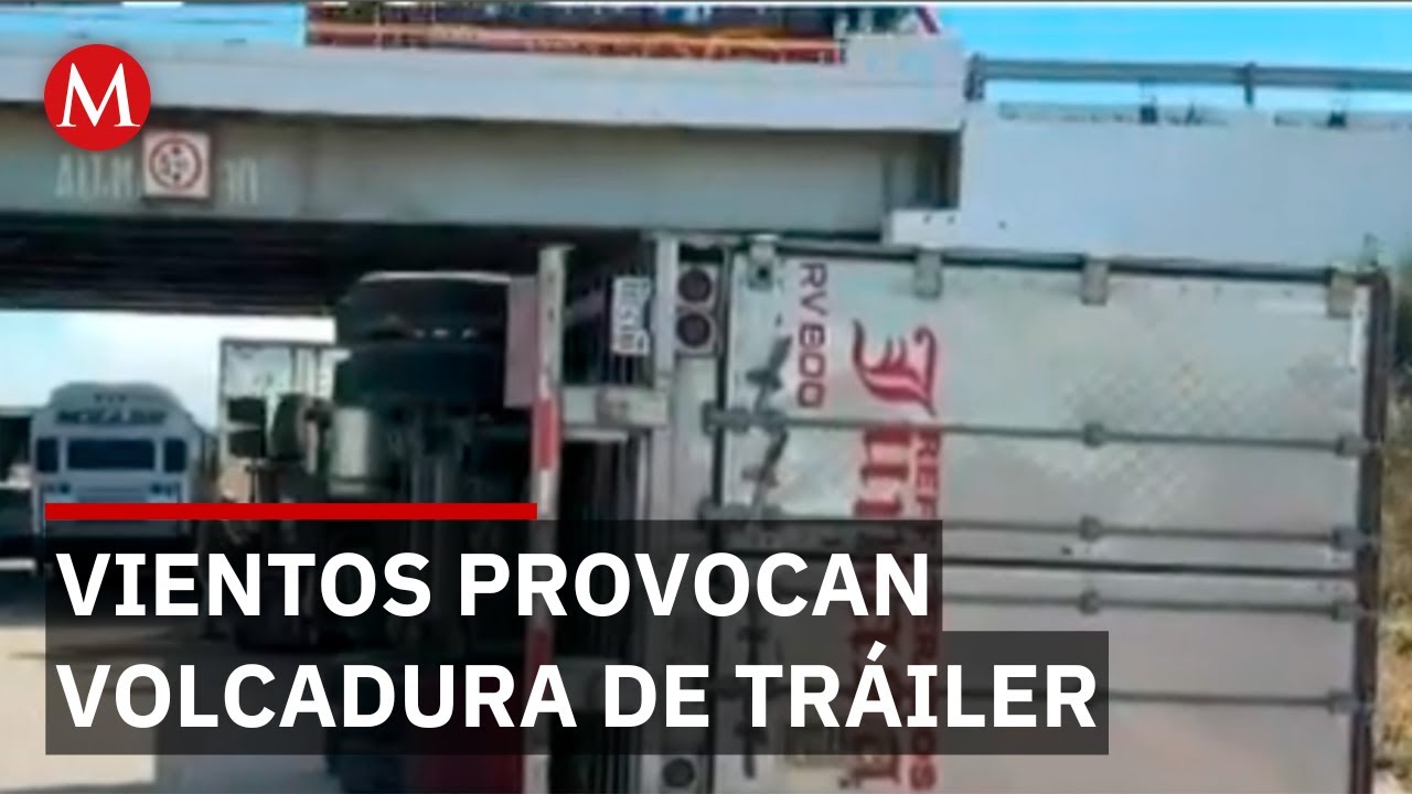 Volcadura en La Ventosa, Oaxaca, por fuertes vientos del frente fr&iacute;o