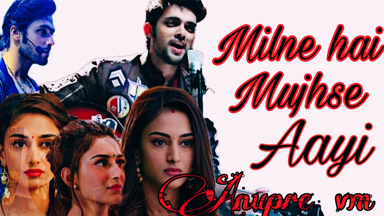 Milne hai Mujhse Aayi- Anupre vm( full video song)| Anurag| Prerna| Parth samthan| Erica Fernandez