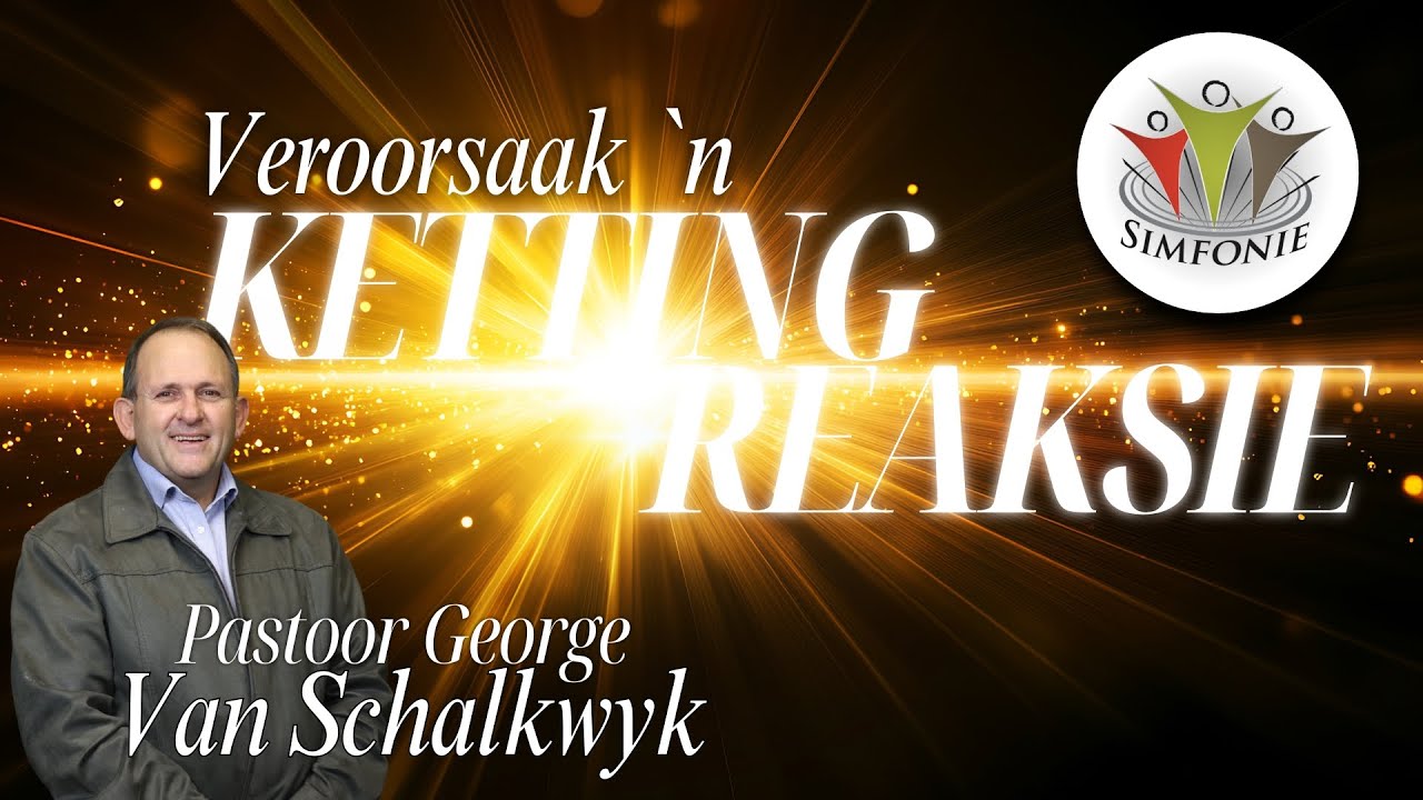 2025-12-28 | Veroorskaak 'n Kettingreaksie | Pastoor George Van Schalkwyk