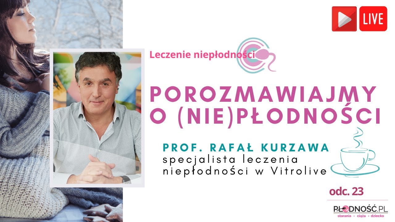 Niepłodność cz.23. Na pytania odpowiada prof. Rafał Kurzawa z kliniki Vitrolive