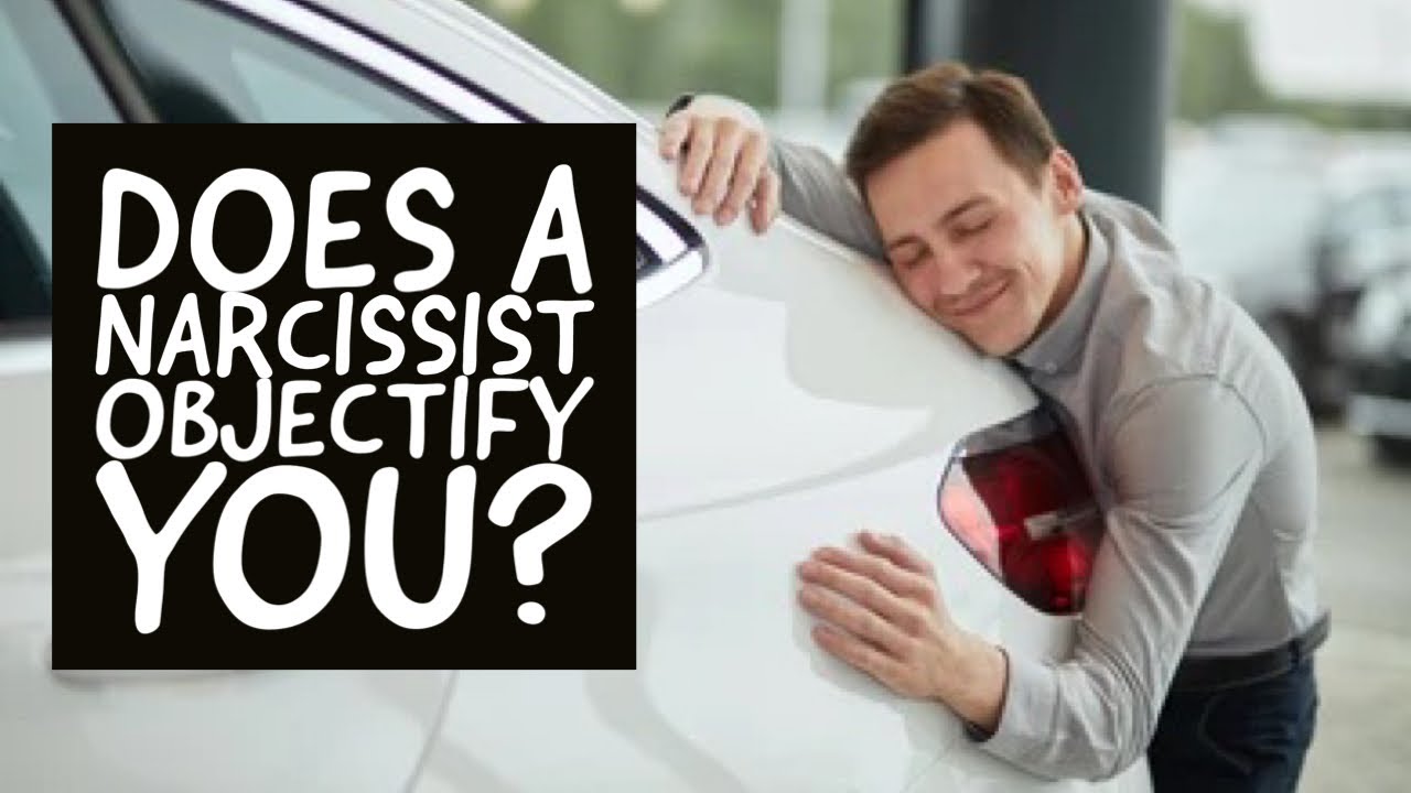 Does A Narcissist Objectify You?