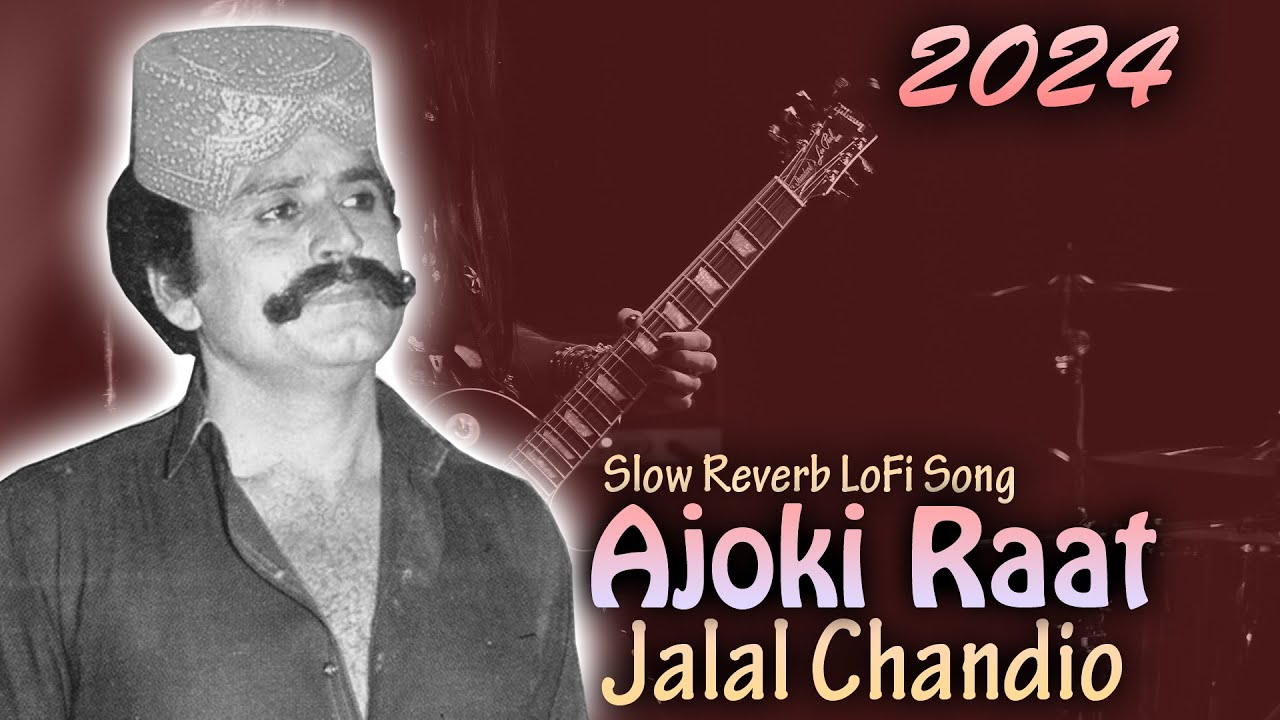 Ajoki Raat By Jalal Chandio LoFi Slow Reverb 2024