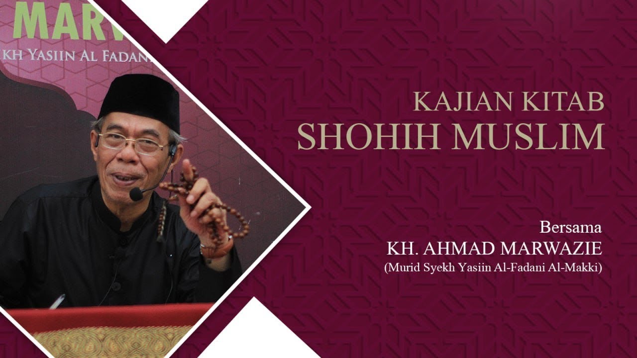 Kajian Kitab Shahih Muslim Bersanad  Bersama KH. Ahmad Marwazie