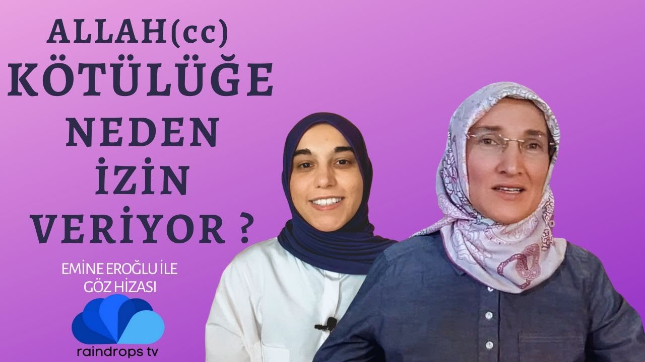 ALLAH (cc) KÖTÜLÜĞE NEDEN İZİN VERİYOR ? - EMİNE EROĞLU İLE GÖZ HİZASI