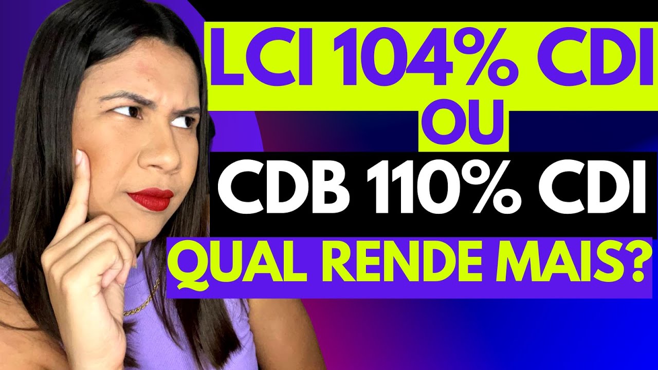 CDB 110% CDI ou LCI 104,5% CDI: QUAL RENDE MAIS? DESCUBRA O QUANTO CADA UM RENDE E COMO CALCULAR!