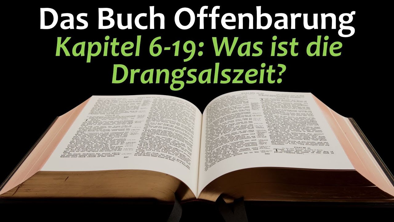 Das Buch Offenbarung 13 Kapitel 6-19 Was ist die Drangsalszeit