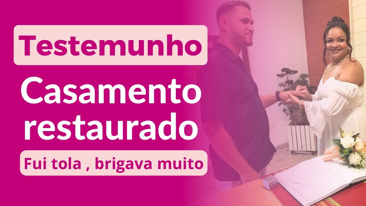 TESTEMUNHO CASAMENTO RESTAURADO