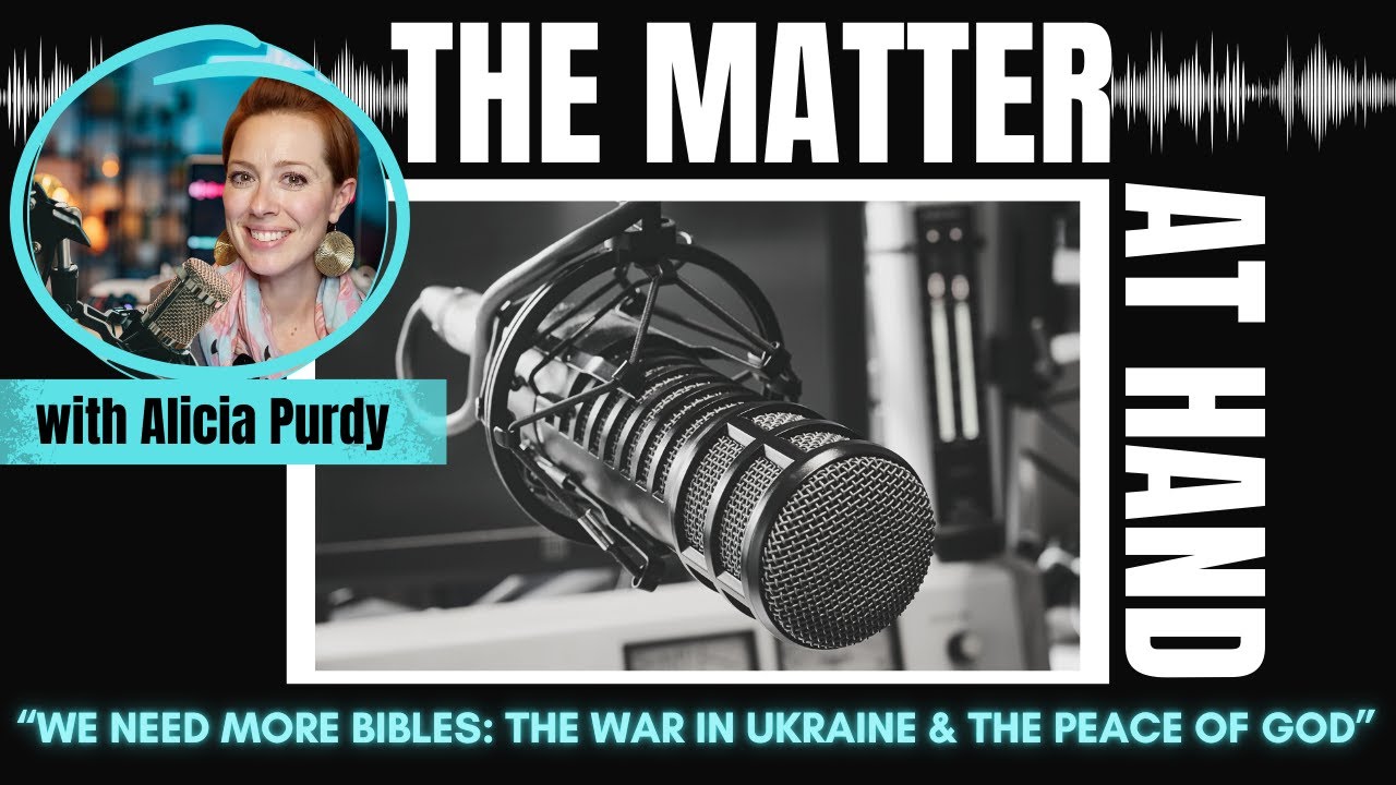 “We Need More Bibles: The War in Ukraine & The Peace of God
