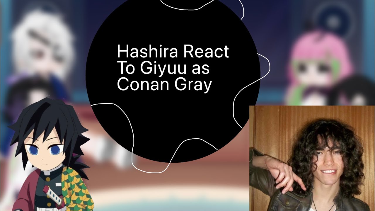 Hashira react to Giyuu as Conan Gray//Slight sanegiyuu//chanstarz