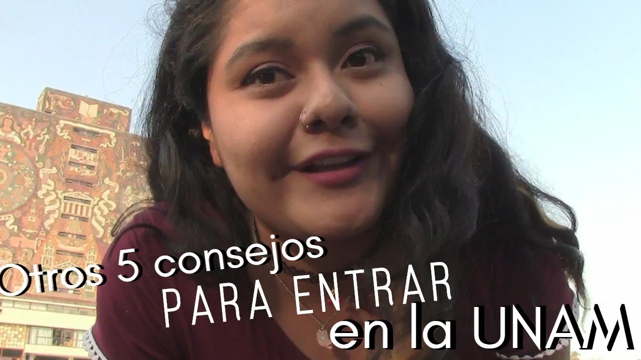 CONSEJOS PARA ENTRAR EN LA UNAM