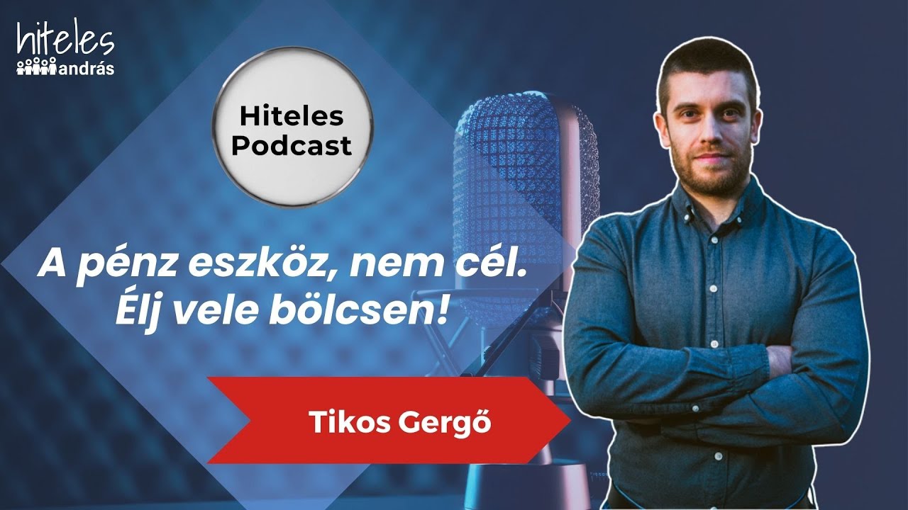 A pénz eszköz, nem cél. Élj vele bölcsen! | Tikos Gergő | Hiteles Podcast 1.