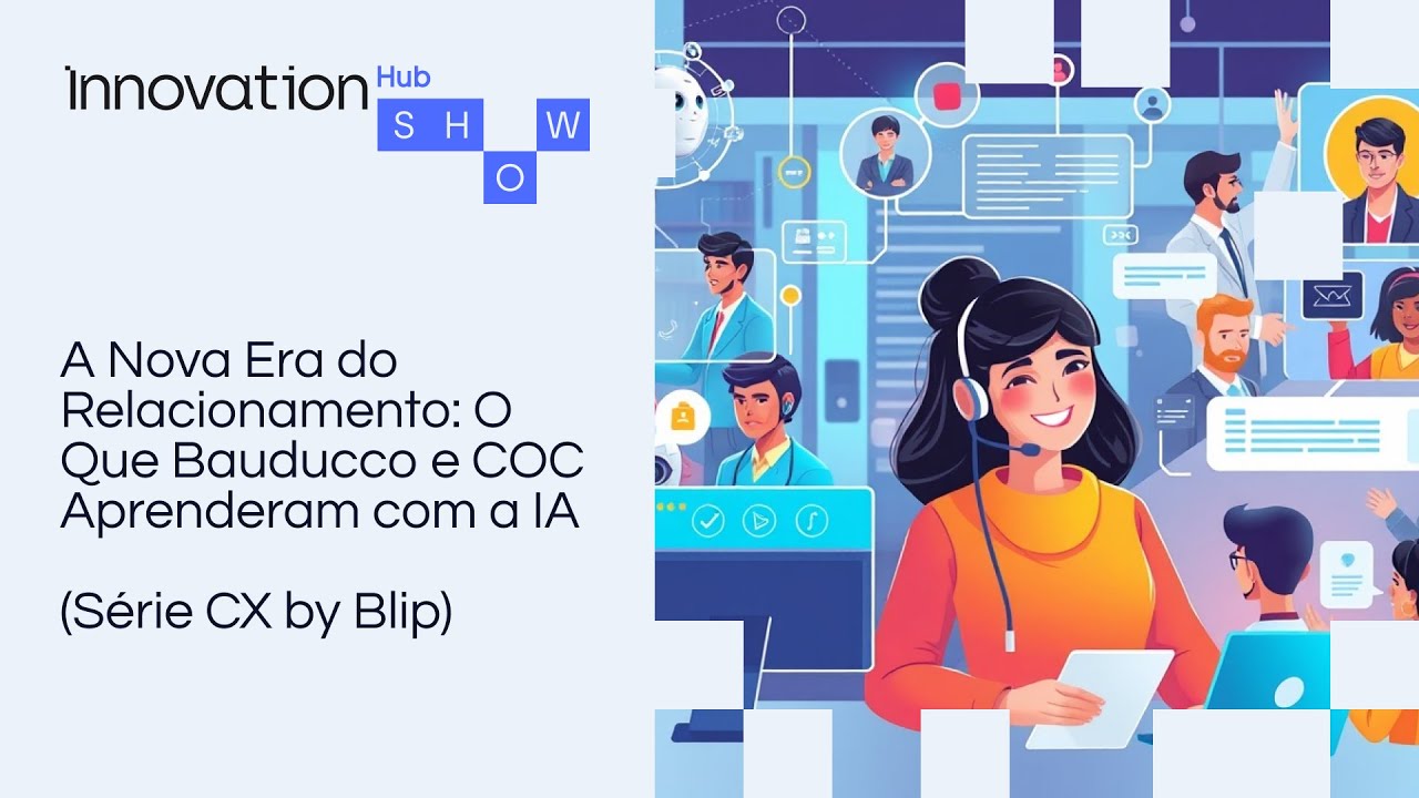 A Nova Era do Relacionamento: O Que Bauducco e COC Aprenderam com a IA (série CX by Blip)