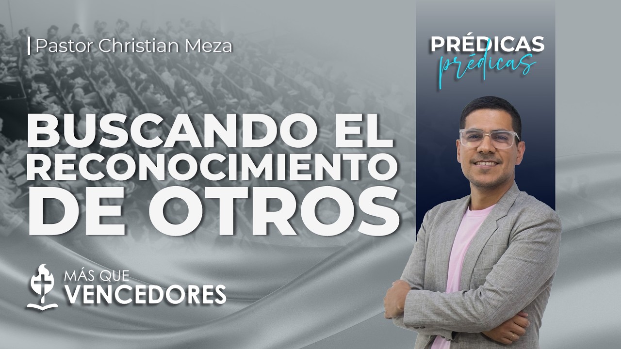 Buscando el reconocimiento de otros | Pr. Christian Meza
