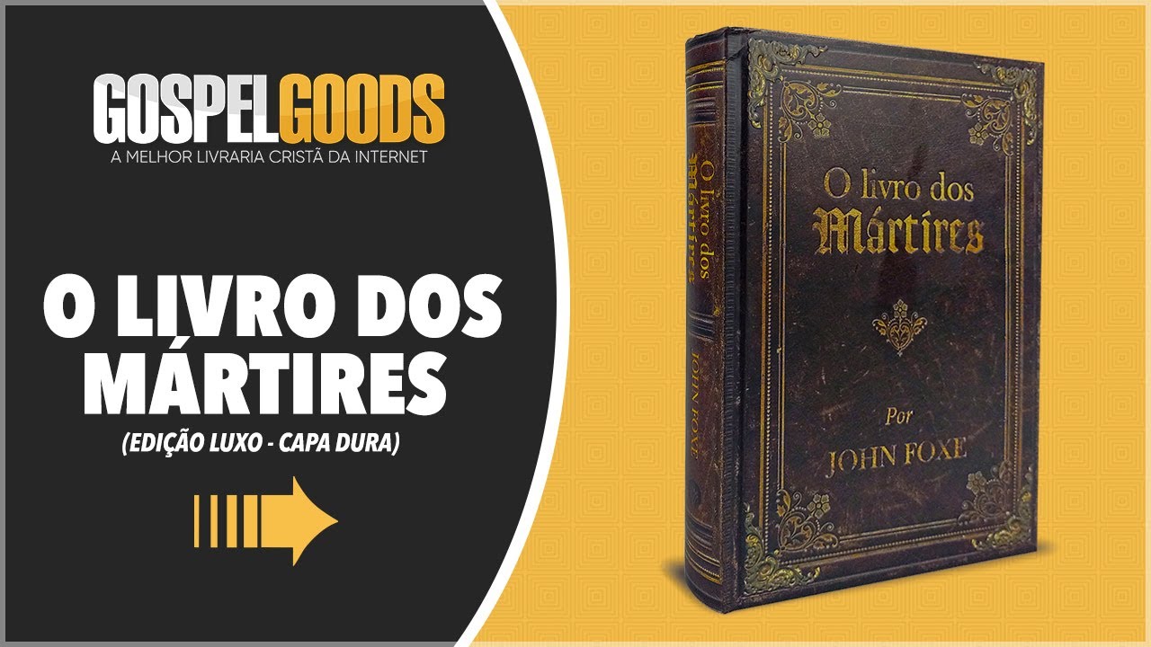 O Livro dos Mártires - John Foxe (Edição Luxo - Capa Dura) | Gospel Goods