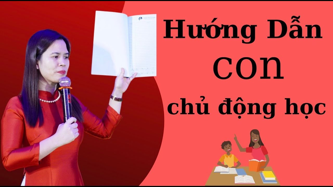 HƯỚNG DẪN CHO CON CHỦ ĐỘNG HỌC TẬP | Nguyễn Thị Lanh