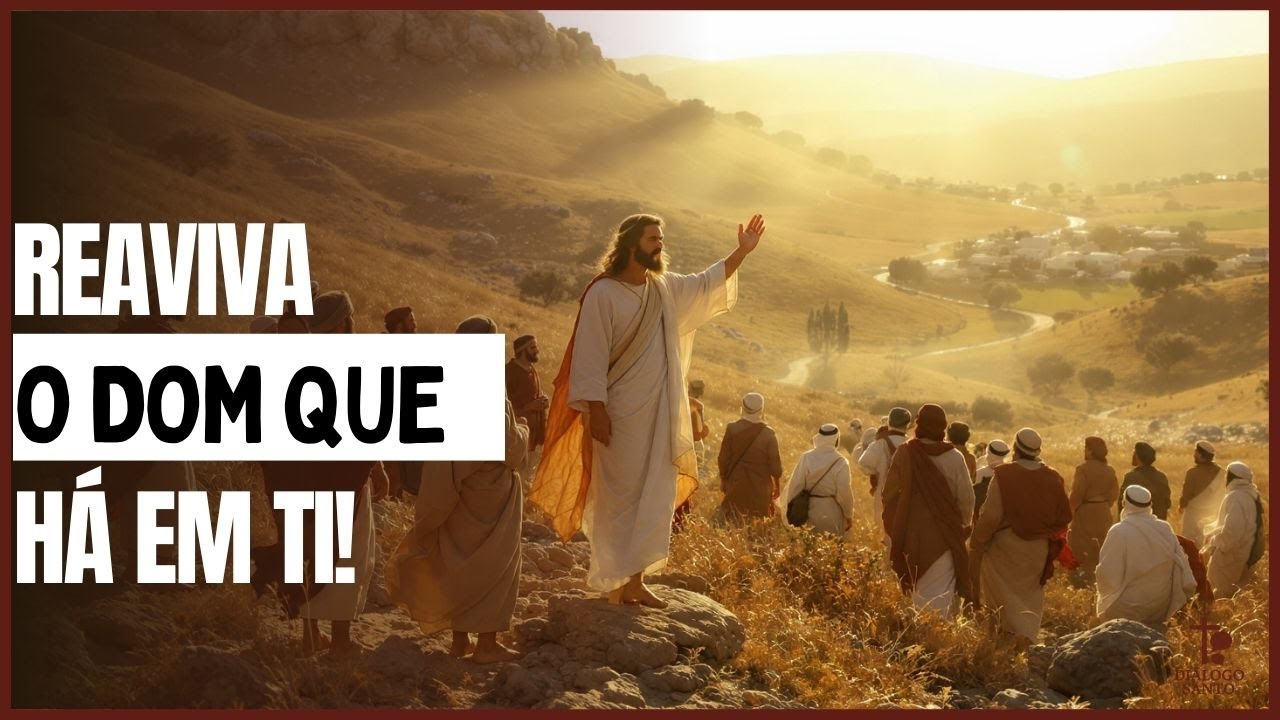 Reaviva o dom de Deus!