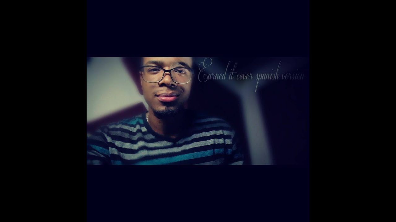 Earned it (Spanish version) (Cover By Solfa)