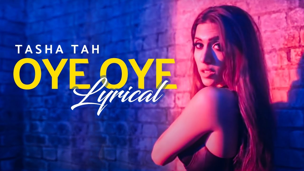 OYE OYE - Lyrical Video Song | Tasha Tah | B4U Music