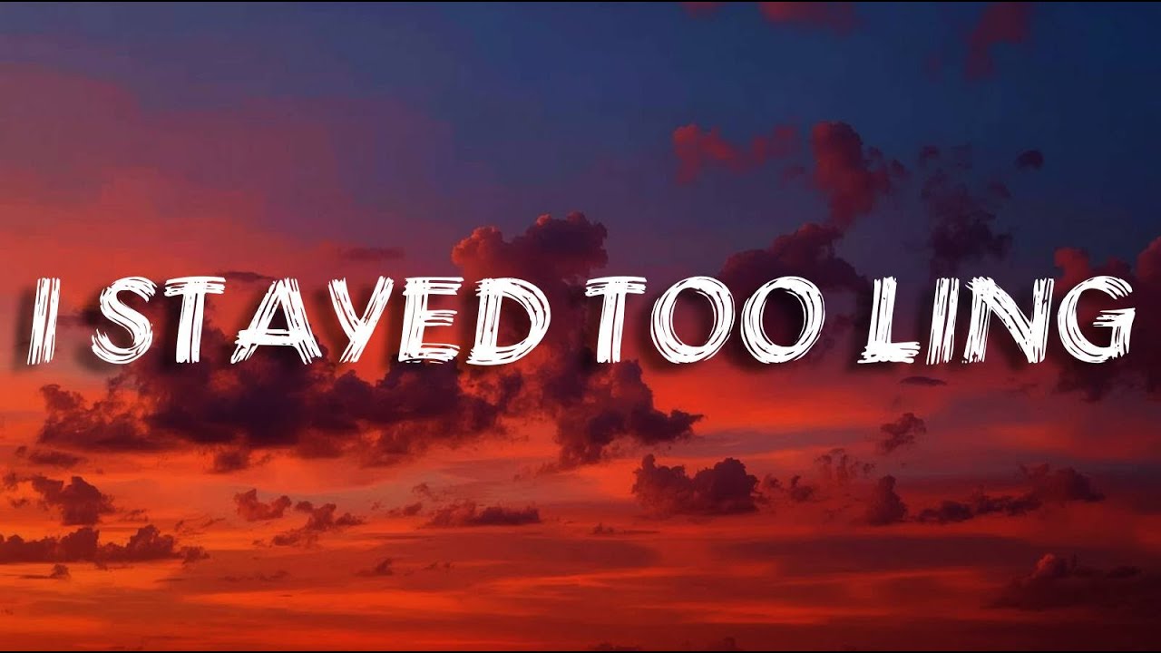 I Stayed Too Long | Sad Love Song(Lyrics)