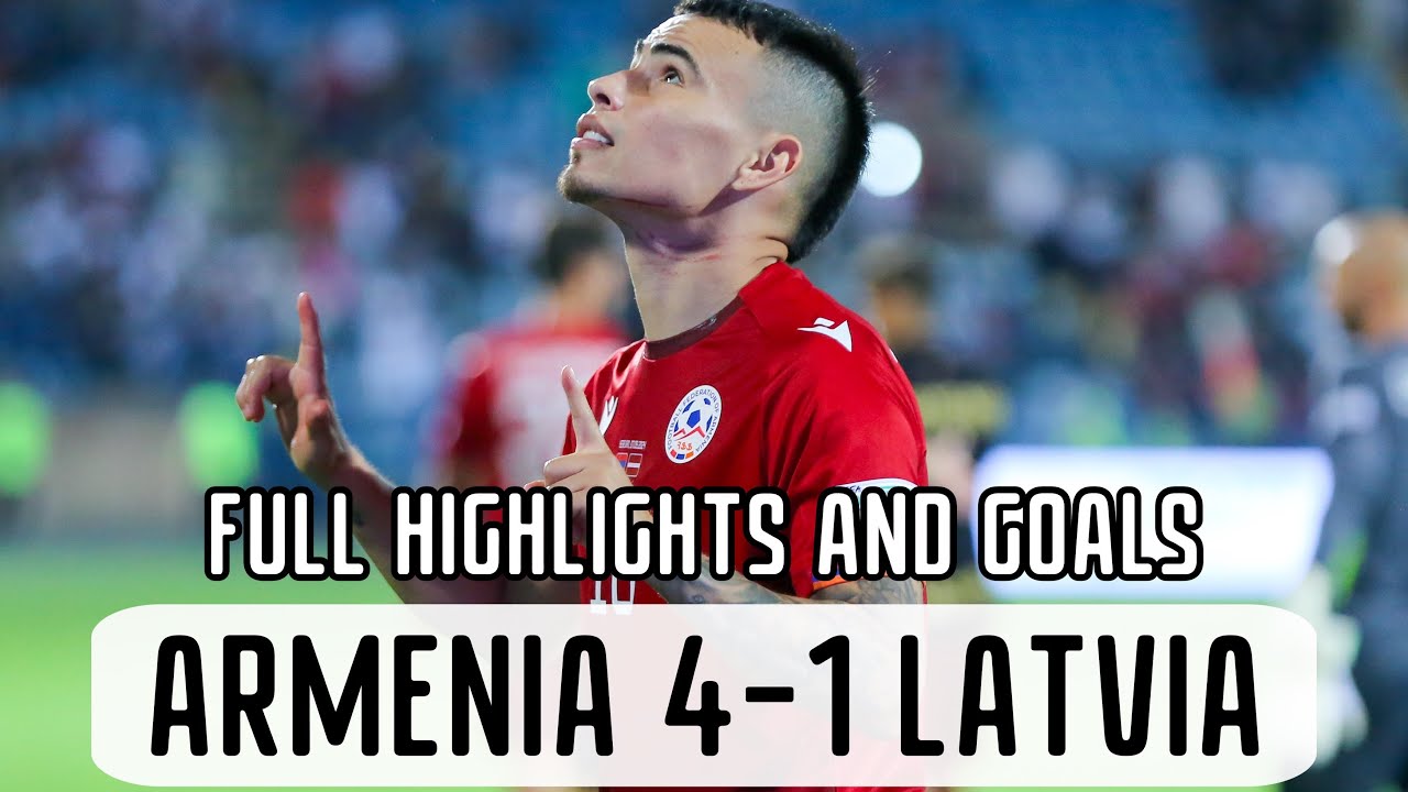 Armenia - Latvia (4-1) FULL HIGHLIGHTS AND GOALS| Հայաստան - Լատվիա (4-1)  | ԱԶԳԵՐԻ ԼԻԳԱ