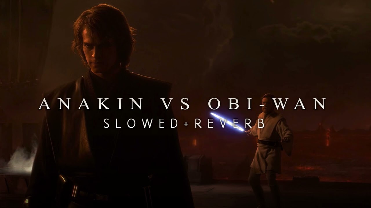 Revenge Of The Sith - Anakin Vs Obi-Wan (Slowed + Reverb)