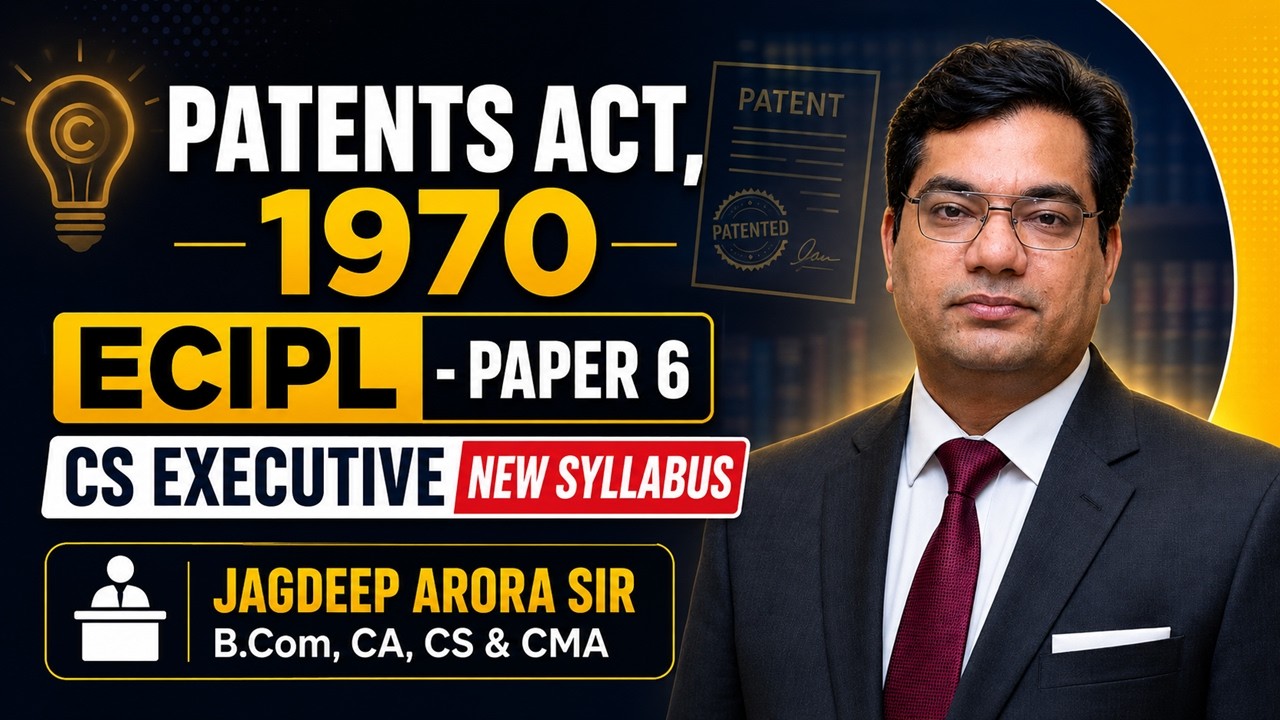 CS Executive - Paper 6 - ECIPL - Patents Act, 1970 - Part 1 - Demo Lectures | Jagdeep Arora Sir