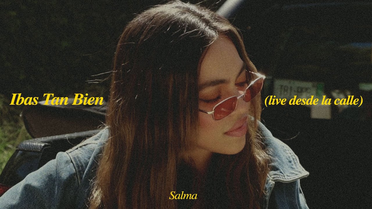 Salma - Ibas Tan Bien (live desde la calle)
