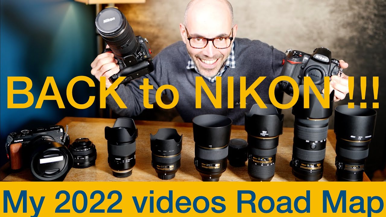 BACK to NIKON - My LENSES selection and 2022 Videos Road Map
