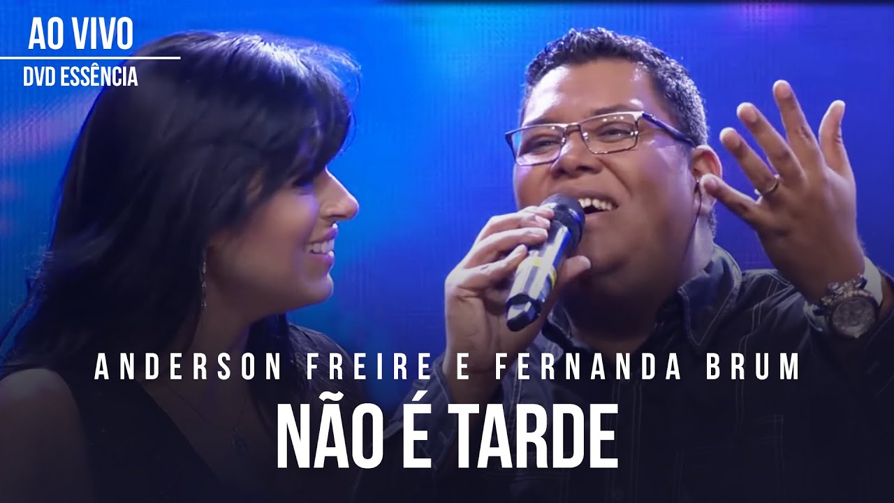 Anderson Freire e Fernanda Brum - Não é Tarde (Ao Vivo) - DVD Essência