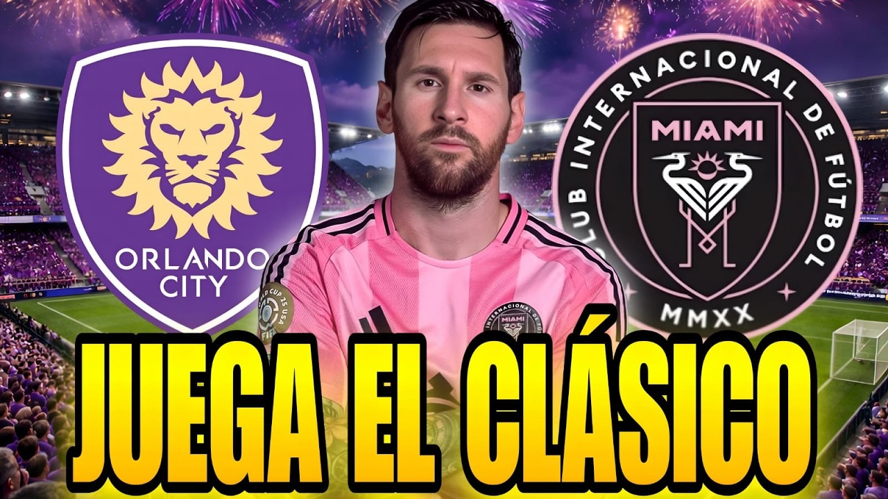 🚨 MESSI JUGARÁ el CLÁSICO de FLORIDA 🤩 Inter Miami vs ORLANDO CITY ✅️ Horarios y análisis del rival💥