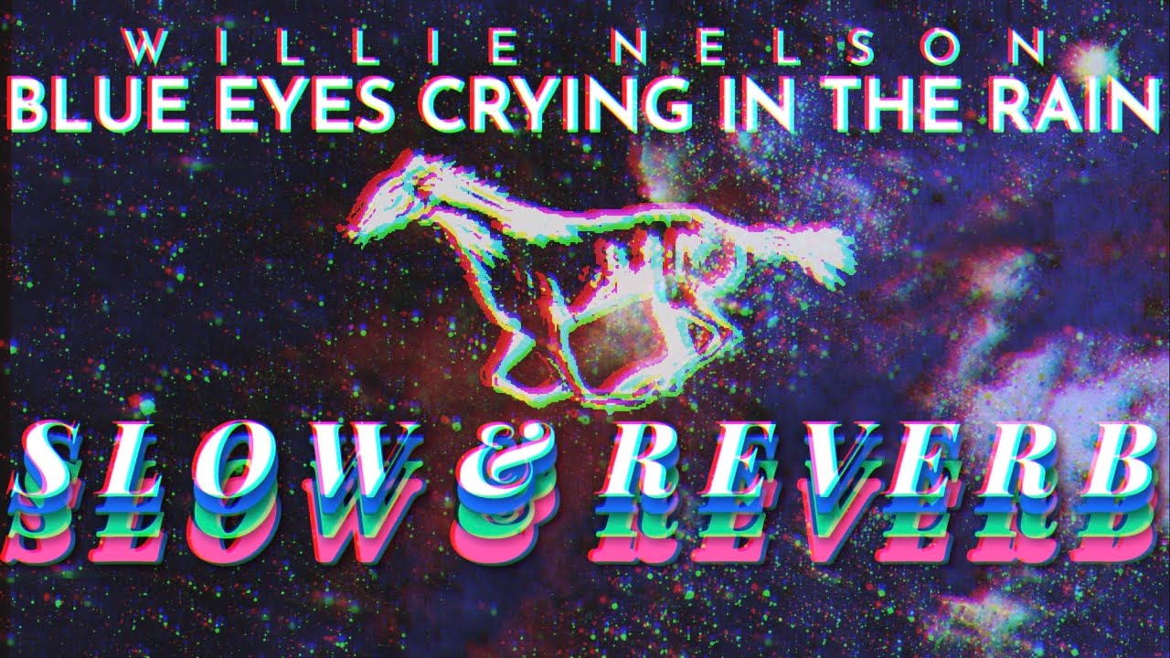 Willie Nelson- Blue Eyes Crying In The Rain (SLOW&REVERB)